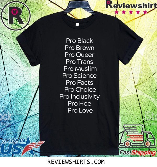 Pro Black Pro Brown Pro Queer Pro Trans Pro Muslim Tee Shirt