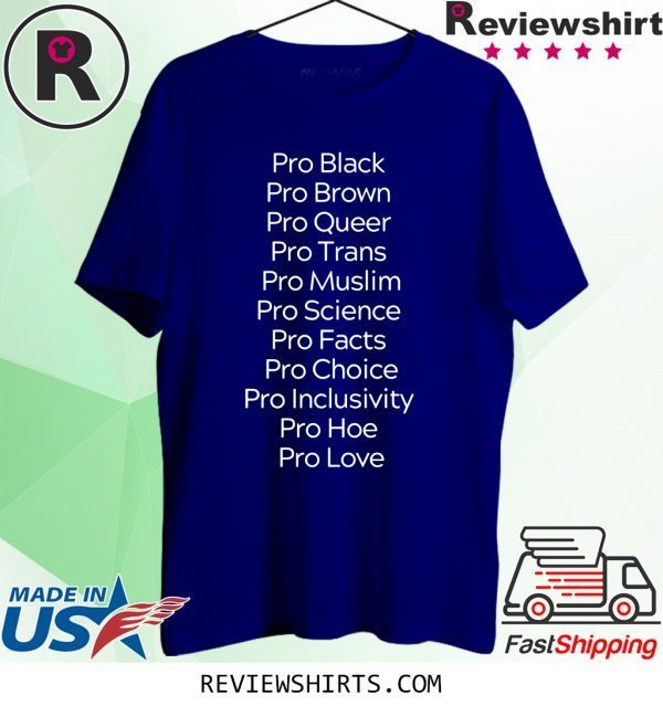 Pro Black Pro Brown Pro Queer Pro Trans Pro Muslim Tee Shirt