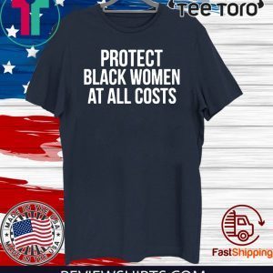 Protect Black Women At All Costs 2020 T-Shirt