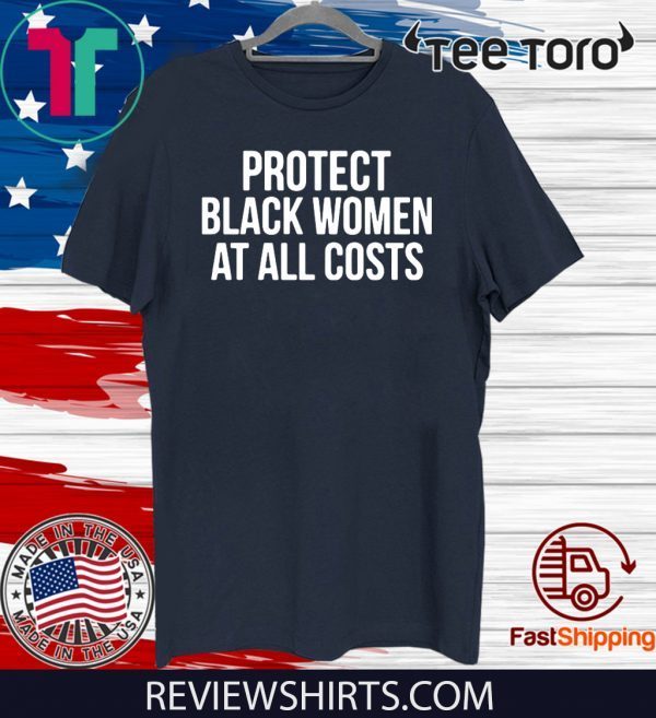 Protect Black Women At All Costs 2020 T-Shirt