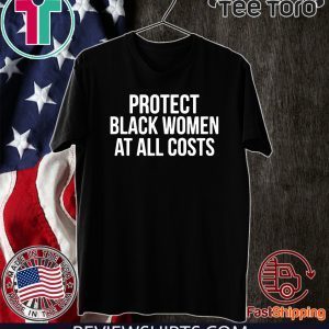 Protect Black Women At All Costs 2020 T-Shirt