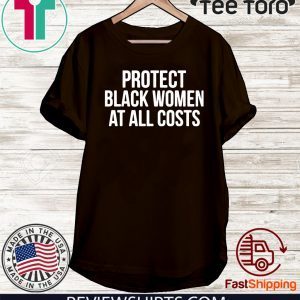 Protect Black Women At All Costs 2020 T-Shirt