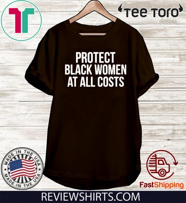 Protect Black Women At All Costs 2020 T-Shirt