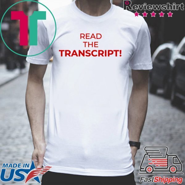 Read The Transcript Donald Trump T-Shirt Limited Edition