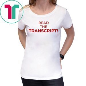 Read The Transcript Trump Shirt