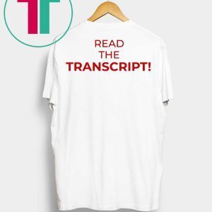 Read The Transcript Trump Shirt