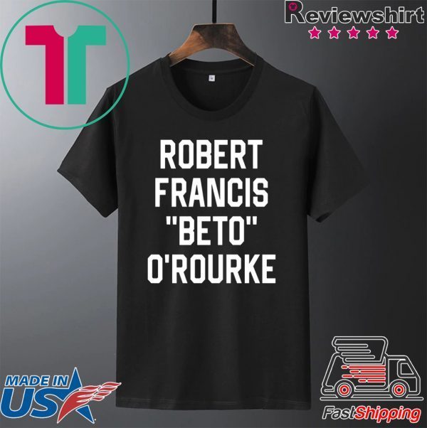 Robert Francis Beto O’Rourke original Tee Shirt