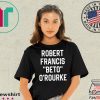 Robert Francis Beto O’Rourke T-Shirt