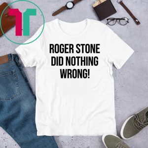 Roger Stone Did Nothing Wrong White T-Shirt