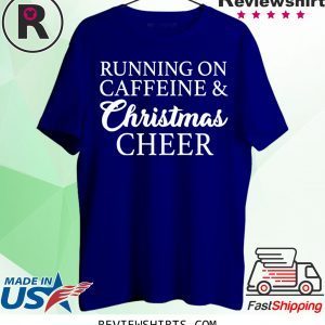 Running On Caffeine and Christmas Cheer T-Shirt