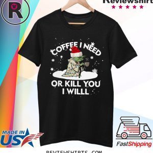 Santa Yoda Coffee I Need Op Kill You I Will Christmas 2020 Tee Shirt
