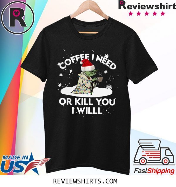 Santa Yoda Coffee I Need Op Kill You I Will Christmas 2020 Tee Shirt