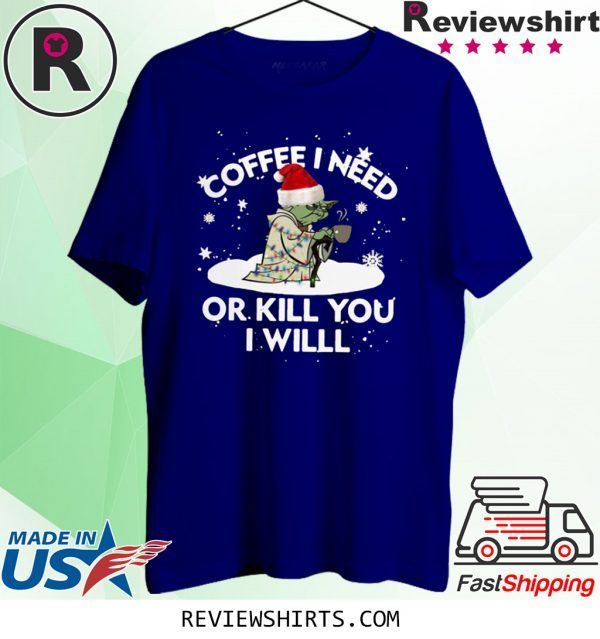 Santa Yoda Coffee I Need Op Kill You I Will Christmas 2020 Tee Shirt