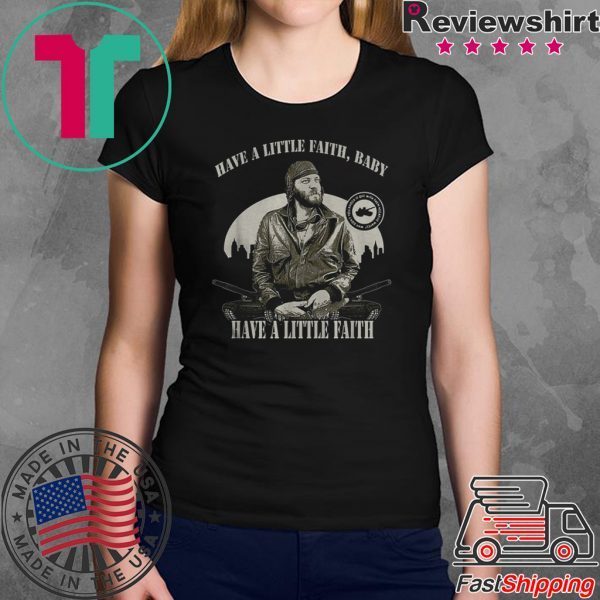 Sgt Oddball Have a little faith baby have a little faith shirt