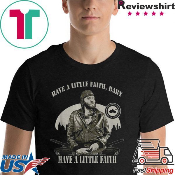 Sgt Oddball Have a little faith baby have a little faith shirt