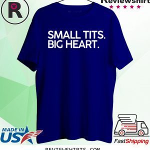 Small Tits Big Heart Shirt T-Shirt