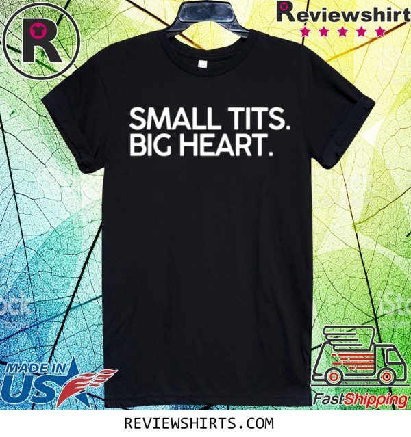 Small Tits Big Heart Shirt T-Shirt