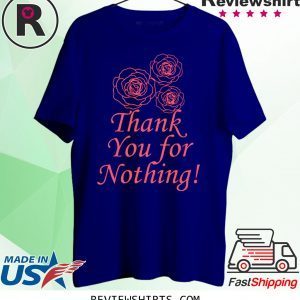 Thank You For Nothing Tee Shirt