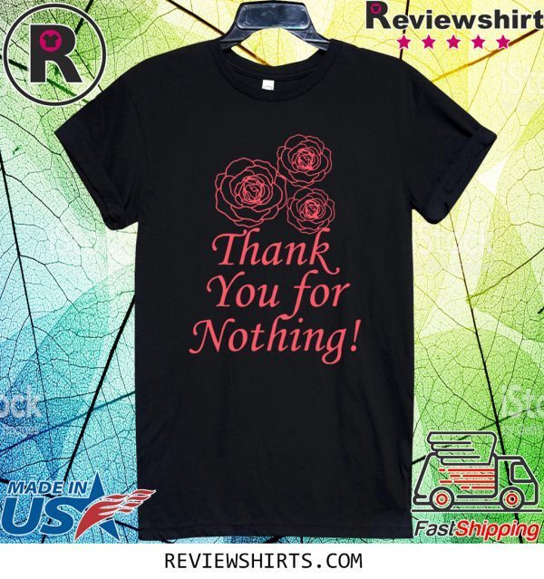 Thank You For Nothing Tee Shirt