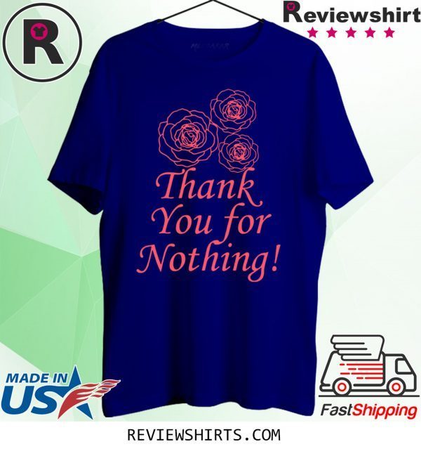 Thank You For Nothing Tee Shirt