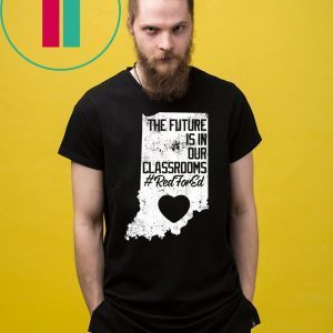 The future is in our classrooms shirt