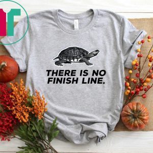 There Is No Finish Line Tee Shirt