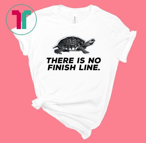 There Is No Finish Line Tee Shirt