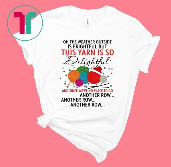 This Yarn Is So Delightful and Since Were No Place T-Shirt