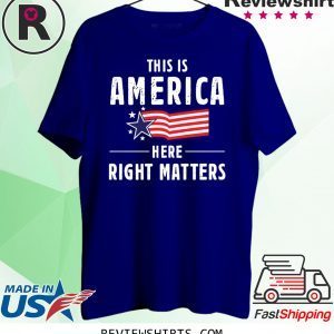 This is America Here Right Matters American Flag T-Shirt