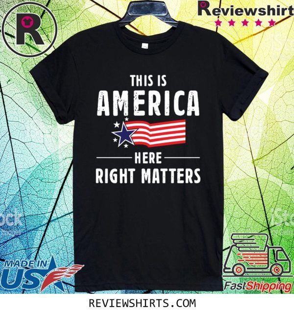 This is America Here Right Matters American Flag T-Shirt