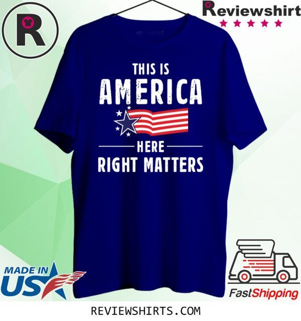 This is America Here Right Matters American Flag T-Shirt