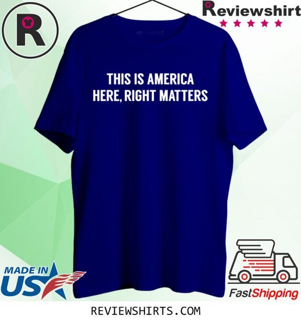 This is America Here, Right Matters T-Shirt
