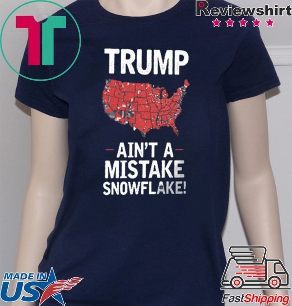 Donand Trump Ain't A Mistake SNOWFLAKE US T Shirt