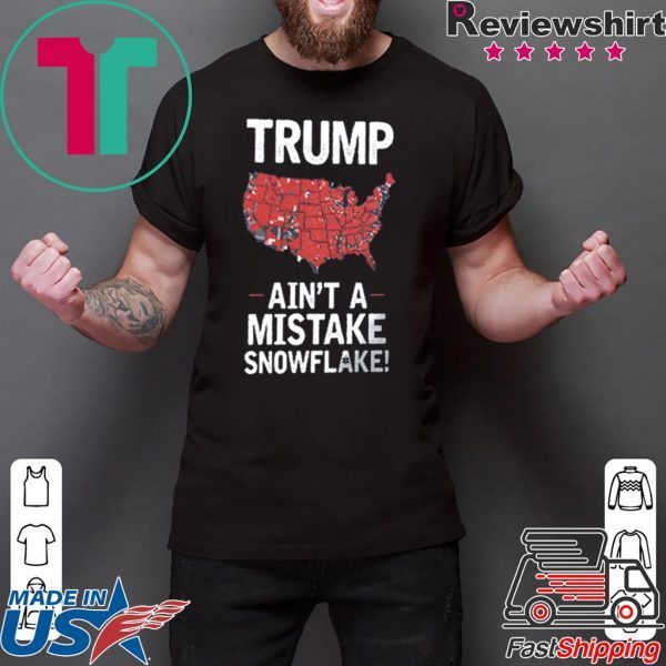 Donand Trump Ain't A Mistake SNOWFLAKE US T Shirt