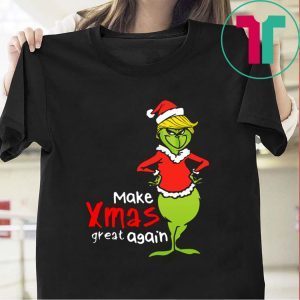 Trump Grinch Make Xmas Great Again Christmas Xmas TShirt