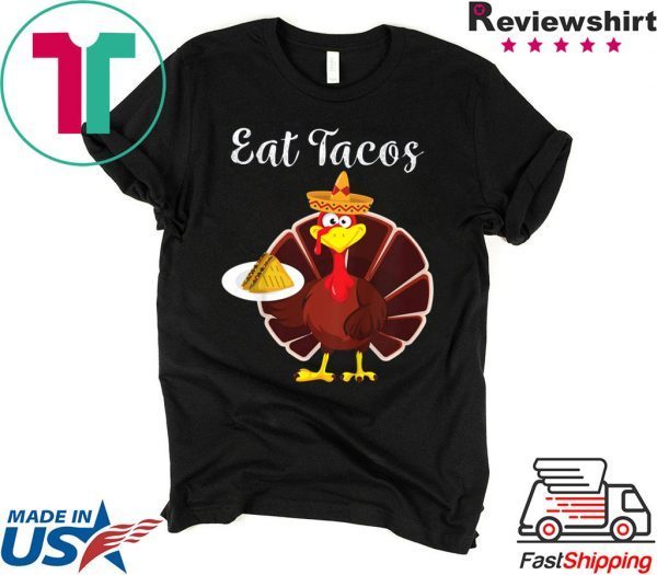 Turkey Eat Tacos Funny Mexican Sombrero Thanksgiving Xmas Tee Shirt