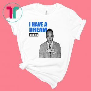 Mr.King I Have A Dream Tee Shirt