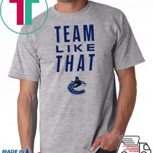 Vancouver Canucks Team Like That original Tee Shirt