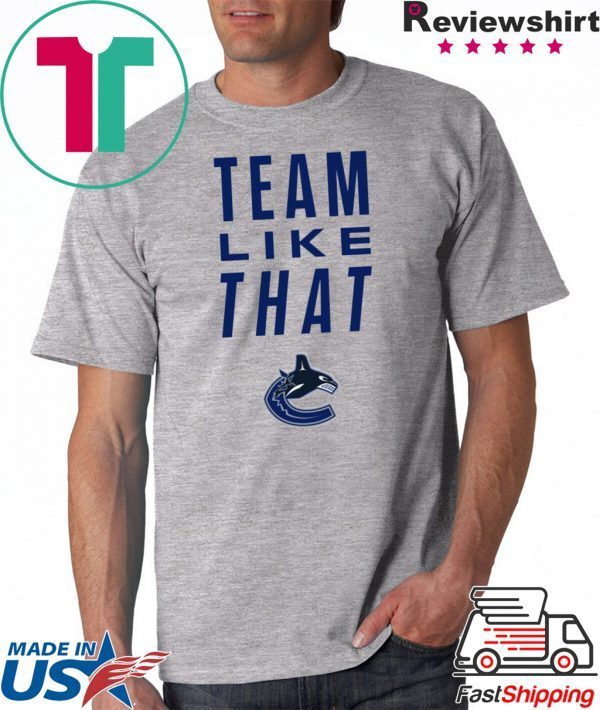 Vancouver Canucks Team Like That original Tee Shirt