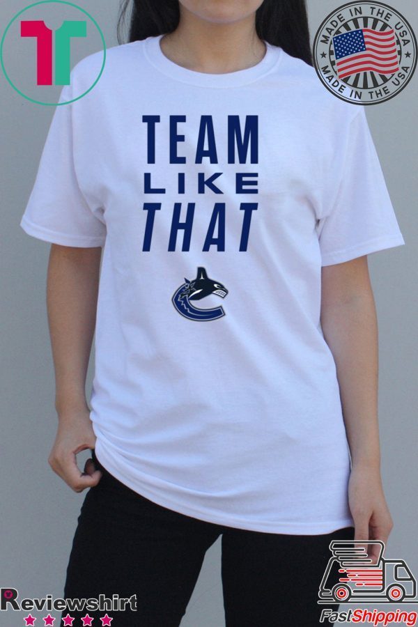Vancouver Canucks Team Like That Shirt