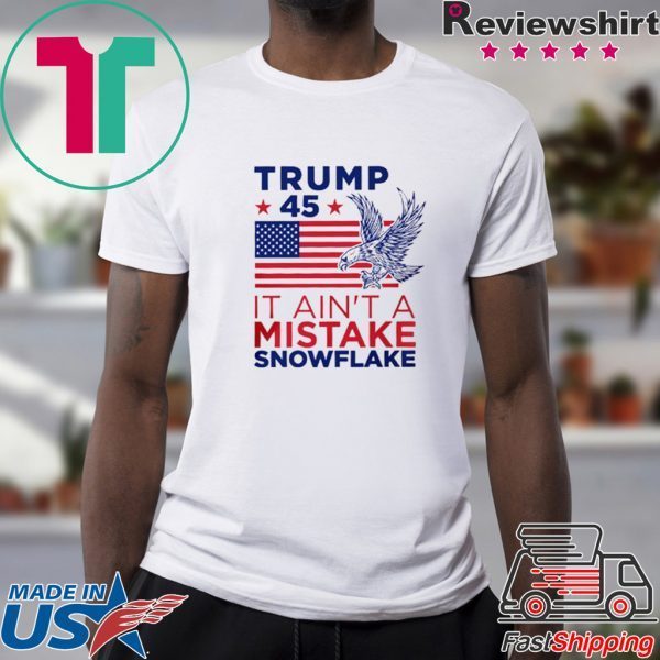 Vote Donald Trump 45 Ain't a Mistake USA T-Shirt