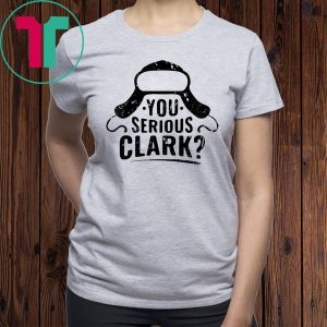 You Serious Clark Funny Christmas Tee Shirt