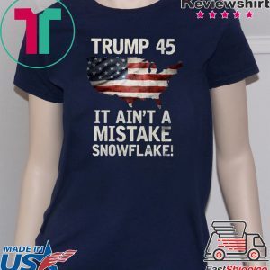 Donald Trump 45 It Ain't A Mistake Snowflake USA T-Shirt