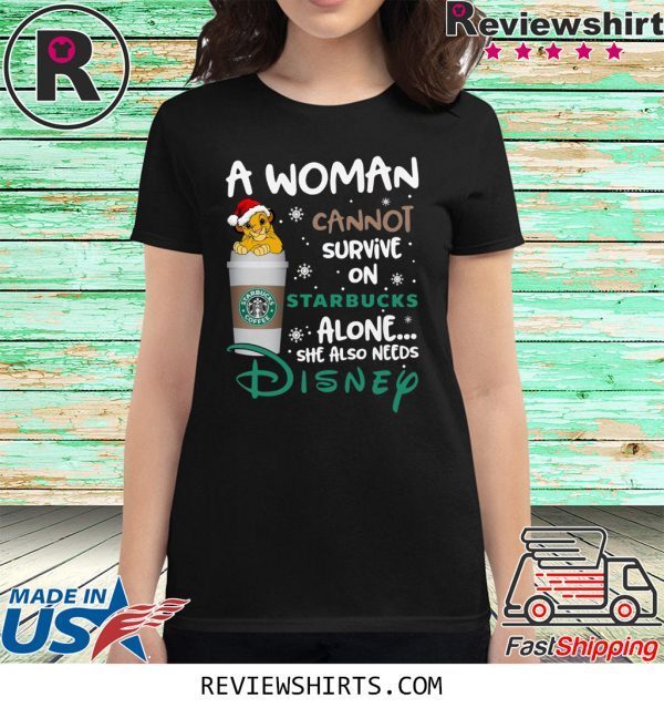 A woman cannot survive on Starbucks alone she also needs Disney Lion King T-Shirt