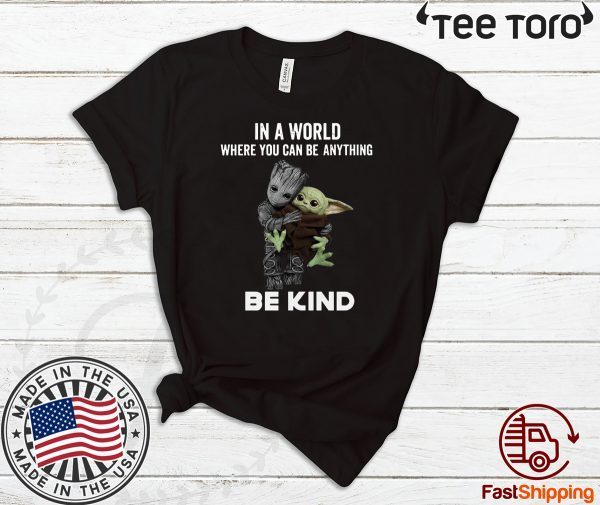 Baby Groot Hug baby Yoda In A World Where You Can Be Anything Be Kind Offcial T-Shirt