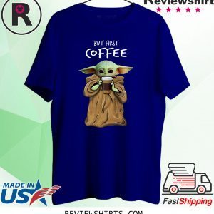 Baby Yoda But First Coffee T-Shirt