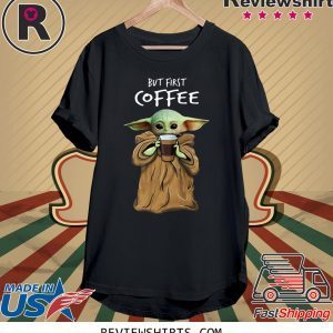 Baby Yoda But First Coffee T-Shirt