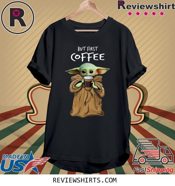 Baby Yoda But First Coffee T-Shirt