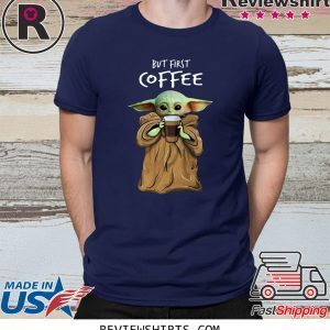 Baby Yoda But First Coffee T-Shirt