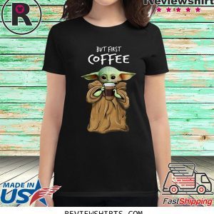 Baby Yoda But First Coffee T-Shirt